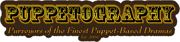 Puppetography - Purveyors of the Finest Puppet-Based Dramas